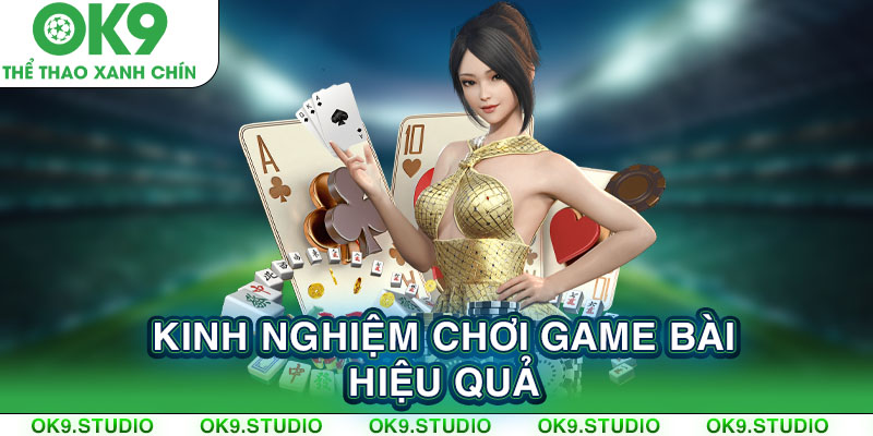 Kinh nghiệm chơi game bài đổi thưởng hiệu quả